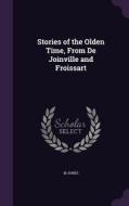 Stories Of The Olden Time, From De Joinville And Froissart di M Jones edito da Palala Press