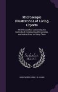 Microscopic Illustrations Of Living Objects di Andrew Pritchard, C R Goring edito da Palala Press