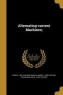 ALTERNATING-CURRENT MACHINES di Samuel 1862 Sheldon edito da WENTWORTH PR
