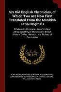 Six Old English Chronicles, of Which Two Are Now First Translated from the Monkish Latin Originals: Ethelwerd's Chronicl di John Asser, Charles Bertram, William Gunn edito da CHIZINE PUBN