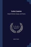 Lotos Leaves: Original Stories, Essays, di MARK TWAIN edito da Lightning Source Uk Ltd