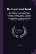 The Apocalypse of Baruch: Translated from the Syriac, Chapters I.-LXXVII. from the Sixth Cent. Ms. in the Ambrosian Libr di Anonymous edito da CHIZINE PUBN