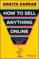How To Sell Anything Online di Anaita Sarkar edito da John Wiley & Sons Australia Ltd