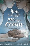 You Brought Me the Ocean: An Aqualad Graphic Novel di Alex Sanchez edito da D C COMICS