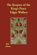 The Keepers Of The King's Peace di Edgar Wallace edito da Echo Library