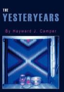 The Yesteryears di Hayward J. Camper edito da AUTHORHOUSE