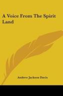A Voice From The Spirit Land di Andrew Jackson Davis edito da Kessinger Publishing, Llc