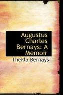 Augustus Charles Bernays di Thekla Bernays edito da Bibliolife