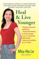 Heal & Live Younger di Nhu-Ha Le edito da Xlibris