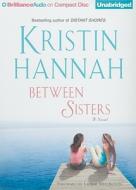 Between Sisters di Kristin Hannah edito da Brilliance Corporation