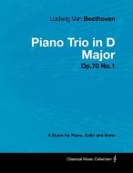 Ludwig Van Beethoven - Piano Trio in D Major - Op.70 No.1 - A Score Piano, Cello and Violin di Ludwig van Beethoven edito da Masterson Press
