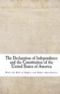 The Declaration of Independence and the Constitution of the United States of America di Thomas Jefferson edito da Createspace