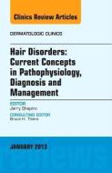 Hair Disorders: Current Concepts in Pathophysiology, Diagnosis and Management, An Issue of Dermatologic Clinics di Jerry Shapiro edito da Elsevier - Health Sciences Division