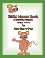 Little Mouse Book di Angie Weaver Bush edito da Xlibris