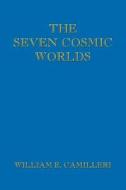 The Seven Cosmic Worlds di William E. Camilleri edito da Trafford Publishing