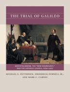 The Trial of Galileo: Aristotelianism, the New Cosmology, and the Catholic Church, 1616-1633 di Michael S. Pettersen, Frederick Purnell Jr, Mark C. Carnes edito da UNIV OF NORTH CAROLINA PR