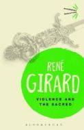 Violence and the Sacred di Rene Girard edito da Bloomsbury Publishing PLC