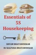 Essentials of 5s Housekeeping di Shyam Bhatawdekar, Kalpana Bhatawdekar, Dr Kalpana Bhatawdekar edito da Createspace