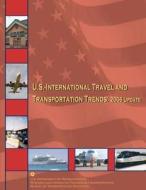 U.S.-International Travel and Transportation Trends: 2006 Update di U. S. Department of Transportation, Research And Innovative Administration edito da Createspace