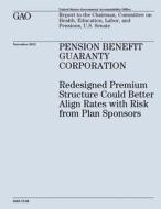 Pension Benefit Guaranty Corporation: Redesigned Premium Structure Could Better Align Rates with Risk from Plan Sponsors (Gao-13-58) di U. S. Government Accountability Office edito da Createspace