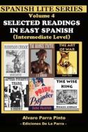 Selected Readings in Easy Spanish Vol 4 di Alvaro Parra Pinto edito da Createspace Independent Publishing Platform