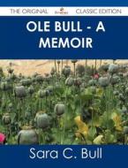 OLE Bull - A Memoir - The Original Classic Edition di Sara C. Bull edito da Tebbo