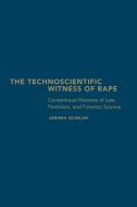 The Technoscientific Witness of Rape: Contentious Histories of Law, Feminism, and Forensic Science di Andrea Quinlan edito da PAPERBACKSHOP UK IMPORT