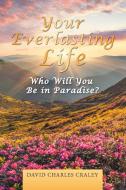 Your Everlasting Life di Craley David Charles Craley edito da LifeRich Publishing
