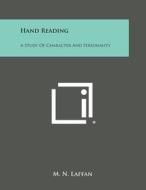 Hand Reading: A Study of Character and Personality di M. N. Laffan edito da Literary Licensing, LLC