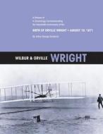 Wilbur & Orville Wright: A Reissue of a Chronology Commemorating the Hundredth Anniversary of the Birth of Orville Wright, August 19, 1871 di Arthur George Renstrom, National Aeronautics and Administration edito da Createspace