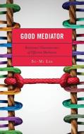 Good Mediator di Su-Mi Lee edito da Lexington Books