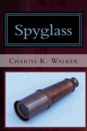 Spyglass di Chariss K. Walker edito da Createspace