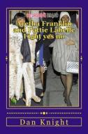 Aretha Franklin and Pattie Labelle Fight Yes No: Celebrity Bouts Gone Wild or Rumors Without Style di Dj Dan Edward Knight Sr edito da Createspace
