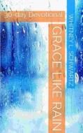 Grace Like Rain: 30-Day Devotional di Whitney L. Schwartz edito da Createspace