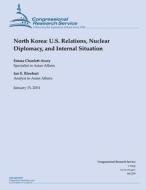 North Korea: U.S. Relations, Nuclear Diplomacy, and Internal Situation di Congressional Research Service edito da Createspace