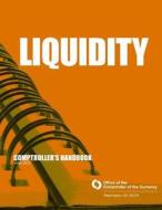 Liquidity Comptroller's Handbook June 2012 di Comptroller of the Currency edito da Createspace