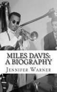 Miles Davis: A Biography di Jennifer Warner edito da Createspace