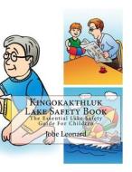 Kingokakthluk Lake Safety Book: The Essential Lake Safety Guide for Children di Jobe Leonard edito da Createspace