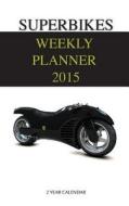 Superbikes Weekly Planner 2015: 2 Year Calendar di James Bates edito da Createspace