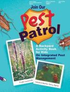 Join Our Pest Patrol: A Backyard Activity Book for Kids on Integrated Pest Management di U. S. Environmental Protection Agency edito da Createspace