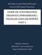 Guide de Conversation (Phrasebook) En Langue Fe'efe'e (Nufi) - Part I: Trilingual Phrasebook: French-English-Nufi di Shck Rodrigue Tchamna edito da Createspace