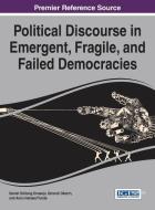 Political Discourse in Emergent, Fragile, and Failed Democracies edito da Information Science Reference