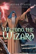 Wilfong the Wizard di Charlton Clayes edito da iUniverse