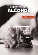 Understanding Alcohol di Renae Gilles edito da CHERRY LAKE PUB