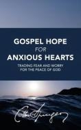 Gospel Hope for Anxious Hearts: Trading Fear and Worry for the Peace of God di Charles Spurgeon edito da Createspace Independent Publishing Platform