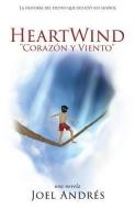 HeartWind "Corazon y Viento" (Spanish Edition): La historia del piloto que ocultó sus sueños. di Joel Andres edito da XULON PR