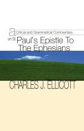 Critical and Grammatical Commentary on St. Paul's Epistle to the Ephesians di Charles John Ellicott edito da Wipf & Stock Publishers