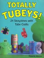 Totally Tubeys!: 24 Storytimes with Tube Crafts di Priscella Morrow edito da Upstart Books