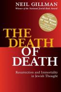 The Death of Death di Neil (Rabbi Neil Gillman) Gillman edito da Jewish Lights Publishing