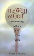 Way of Golf di Robert Brown edito da Burford Books Inc.